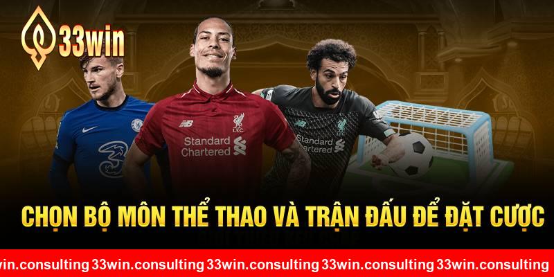 Chọn bộ môn thể thao và trận đấu để đặt cược tại 33WIN