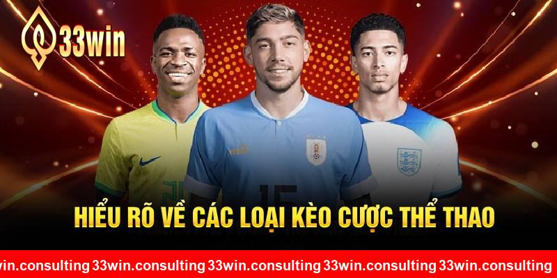 Nắm bắt kỹ về các loại kèo cược thể thao 33WIN