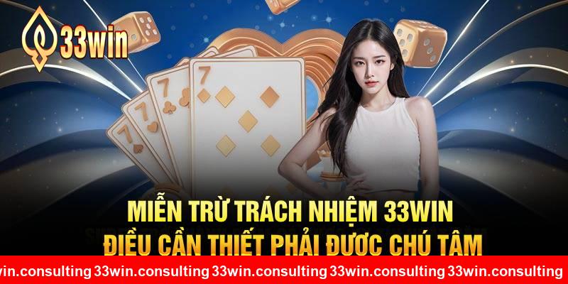 Miễn Trừ Trách Nhiệm 33WIN Điều Cần Thiết Phải Được Chú Tâm