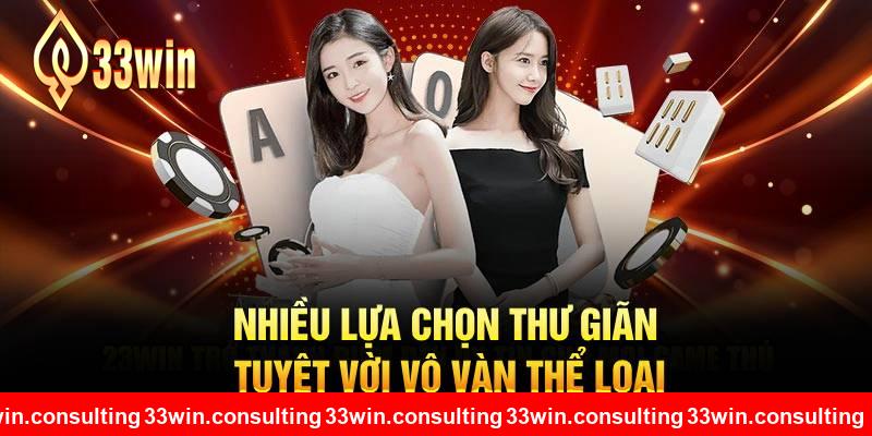 Nhiều lựa chọn thư giãn tuyệt vời vô vàn thể loại tại 33WIN