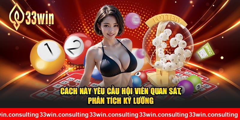 Cách này yêu cầu hội viên quan sát, phân tích kỹ lưỡng tại 33WIN