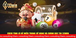 Cách Tính Lô Đề Miền Trung Dễ Dàng và Chính Xác Tại 33WIN