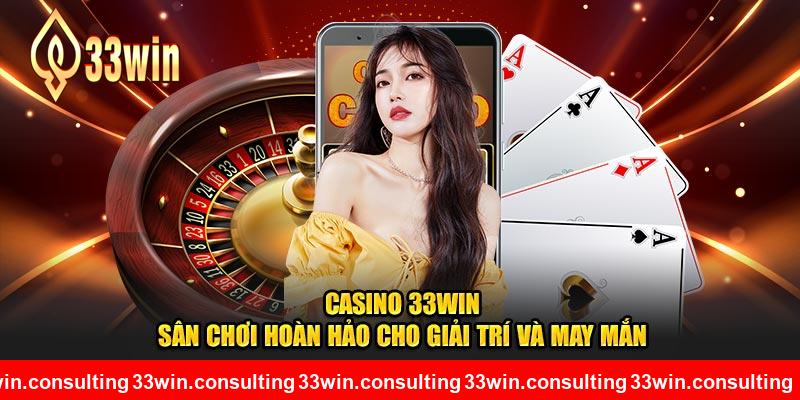 Casino 33WIN – Sân Chơi Hoàn Hảo Cho Giải Trí Và May Mắn