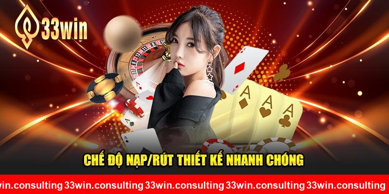 Chế độ nạp/rút thiết kế nhanh chóng tại 33WIN