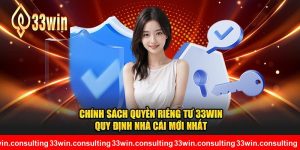 Chính Sách Quyền Riêng Tư 33WIN - Quy Định Nhà Cái Mới Nhất