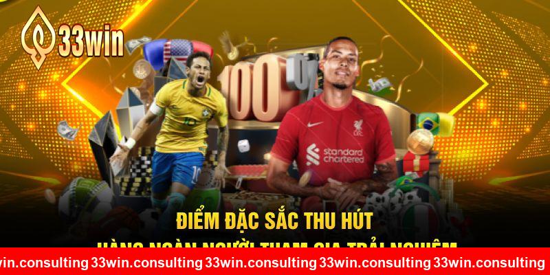 Điểm đặc sắc thu hút hàng ngàn người tham gia trải nghiệm tại 33WIN