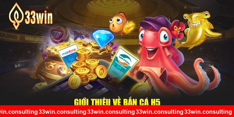 Giới thiệu về bắn cá H5 33WIN