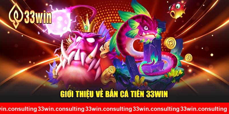 Giới thiệu về Bắn Cá Tiên 33WIN 