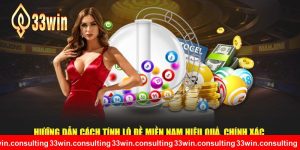  Hướng Dẫn Cách Tính Lô Đề Miền Nam 33WIN Hiệu Quả Luôn Chính Xác 