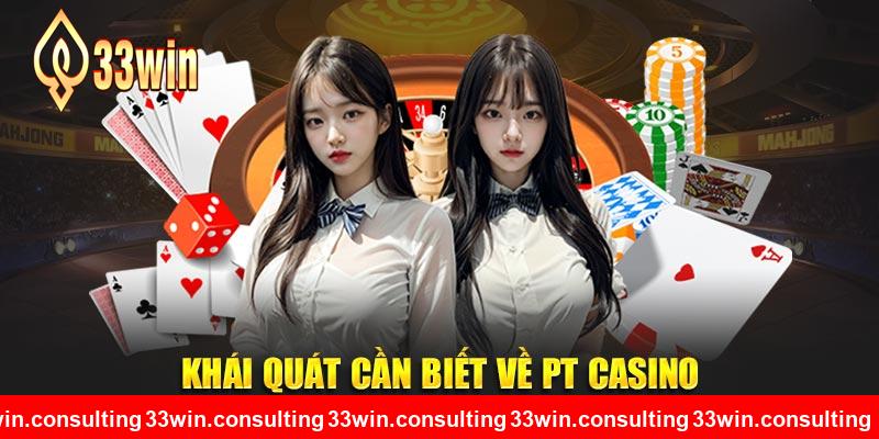 Khái quát cần biết về PT casino 33WIN