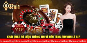 Khái quát sơ lược thông tin về nền tảng giải trí SUNWIN 33WIN