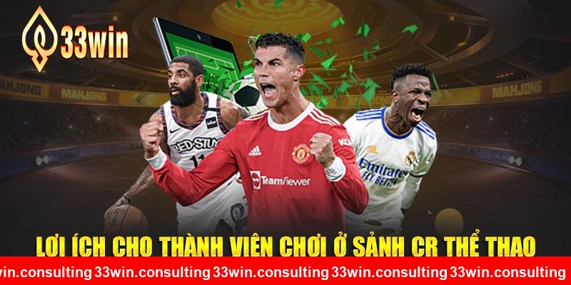 Lợi ích cho thành viên chơi ở sảnh CR thể thao 33WIN