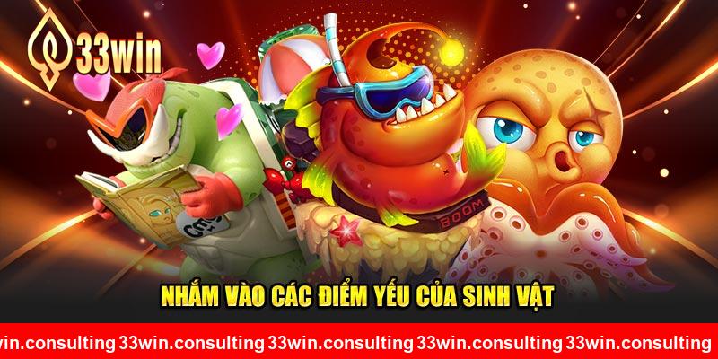 Nhắm vào các điểm yếu của sinh vật 33WIN