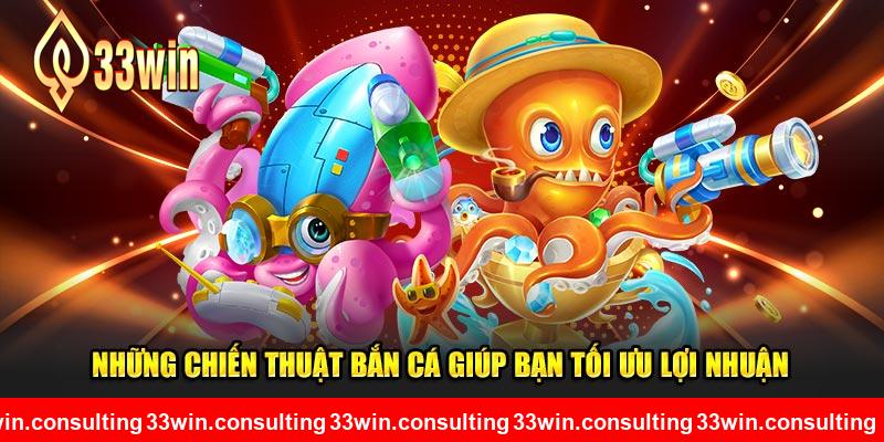 Những chiến thuật bắn cá giúp bạn tối ưu lợi nhuận tại 33WIN