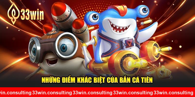 Những điểm khác biệt của Bắn Cá Tiên 33WIN