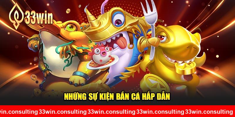 Những sự kiện bắn cá hấp dẫn tại nhà cái 33WIN