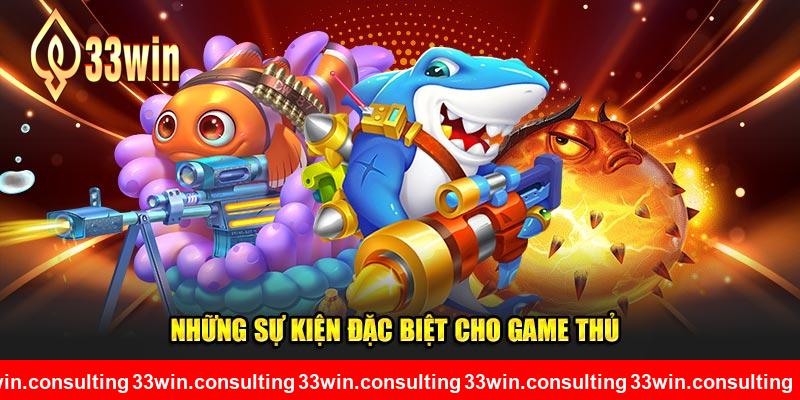 Tìm hiểu về những sự kiện đặc biệt cho game thủ 33WIN