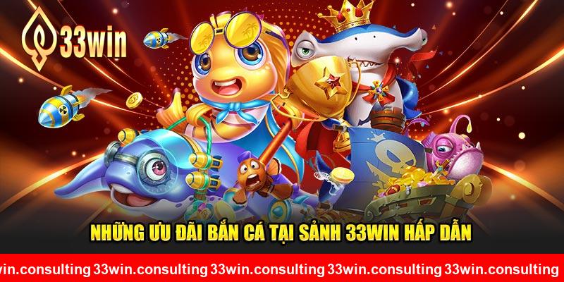 Những ưu đãi bắn cá tại sảnh 33WIN 