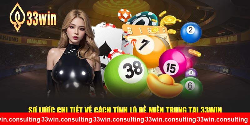 Sơ lược chi tiết về cách tính lô đề miền trung tại 33WIN