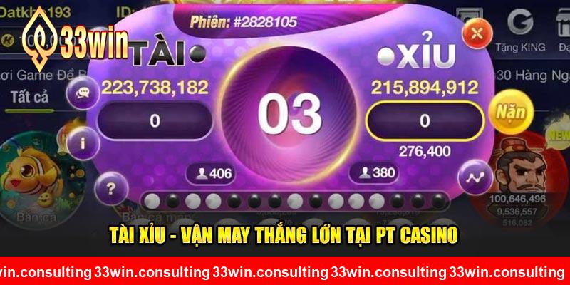 Tài Xỉu - Vận may thắng lớn tại PT casino 33WIN