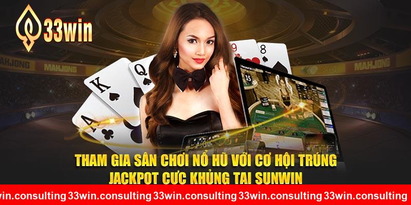 Tham gia sân chơi với cơ hội trúng jackpot cực khủng tại 33WIN