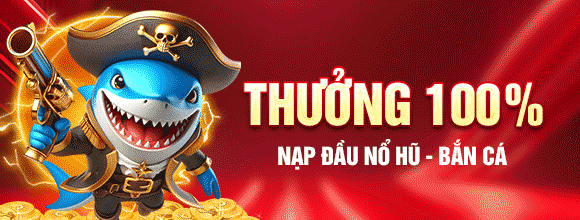 THƯỞNG 100% NẠP ĐẦU NỔ HŨ BẮN CÁ TẠI 33WIN