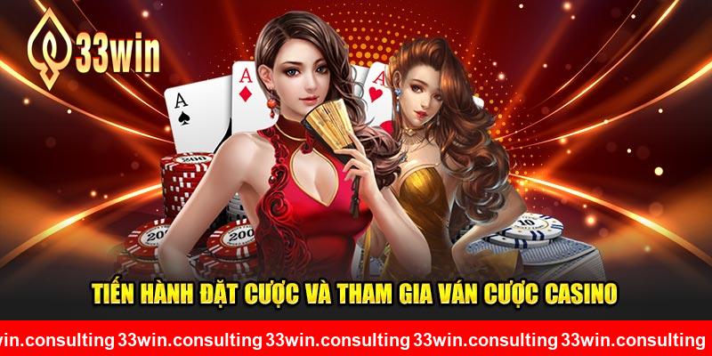 Tiến hành đặt cược và tham gia ván bài casino tại 33WIN