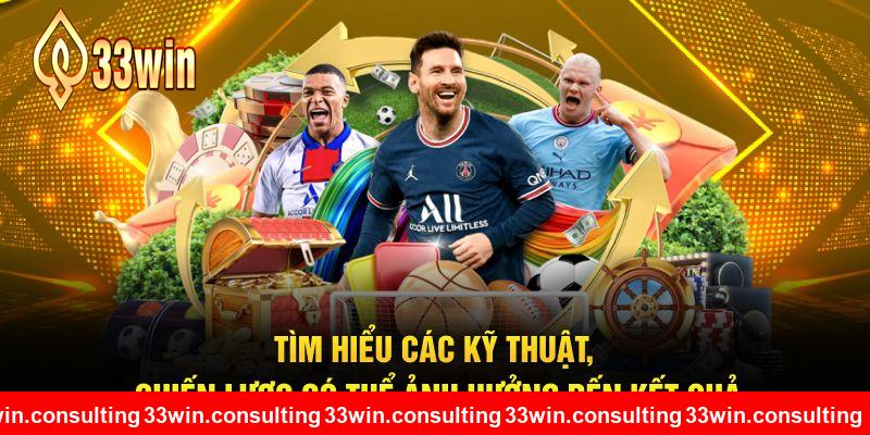 Tìm hiểu các kỹ thuật, chiến lược tại 33WIN