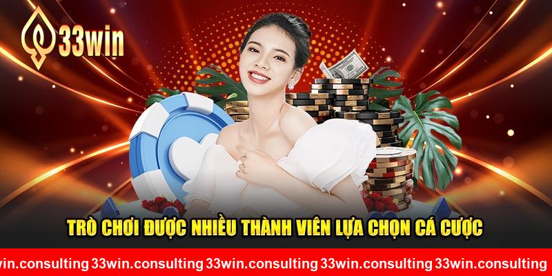 Trò chơi được nhiều thành viên lựa chọn cá cược tại 33WIN