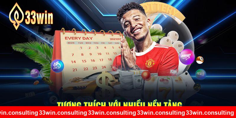 Tương thích với nhiều nền tảng 33WIN