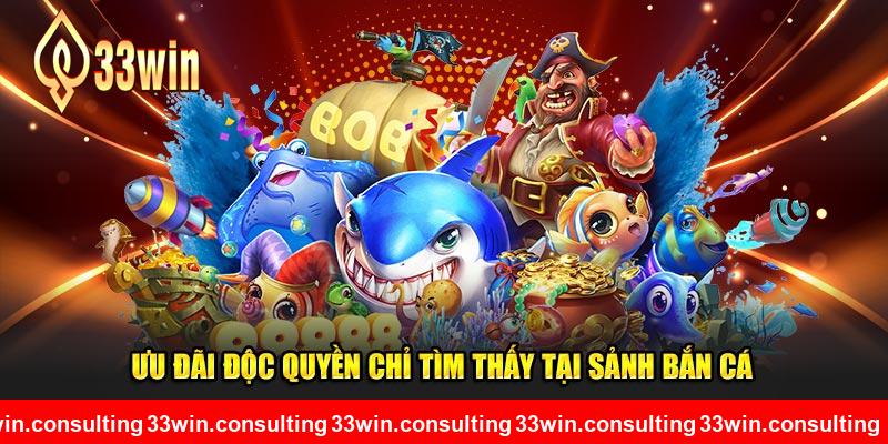 Ưu đãi độc quyền chỉ tìm thấy tại sảnh bắn cá 33WIN